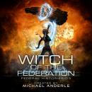 Скачать Witch of the Federation III - Federal Histories, Book 3 (Unabridged) - Michael Anderle