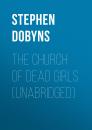 Скачать The Church of Dead Girls (Unabridged) - Stephen  Dobyns