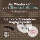 Скачать Sherlock Holmes - Die Wiederkehr von Sherlock Holmes: Der verschwundene Rugby-Spieler (Ungekürzt) - Arthur Conan Doyle