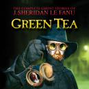 Скачать Green Tea - The Complete Ghost Stories of J. Sheridan Le Fanu, Vol. 3 of 30 (Unabridged) - J. Sheridan Le Fanu