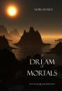 Скачать A Dream of Mortals (Book #15 in the Sorcerer's Ring) - Morgan Rice