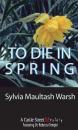Скачать To Die in Spring - Sylvia Maultash Warsh