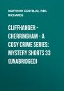 Скачать Cliffhanger - Cherringham - A Cosy Crime Series: Mystery Shorts 33 (Unabridged) - Matthew  Costello