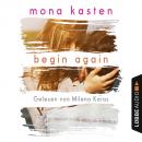 Скачать Begin Again - Again-Reihe 1 (Gekürzt) - Mona Kasten