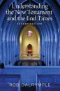 Скачать Understanding the New Testament and the End Times, Second Edition - Rob Dalrymple