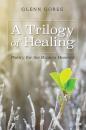 Скачать A Trilogy of Healing - Glenn Goree