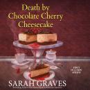 Скачать Death by Chocolate Cherry Cheesecake - Death by Chocolate Mystery 1 (Unabridged) - Sarah  Graves