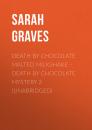 Скачать Death by Chocolate Malted Milkshake - Death by Chocolate Mystery 2 (Unabridged) - Sarah  Graves