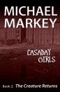 Скачать Casaday Girls, Book 2: The Creature Returns - Michael Markey