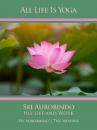 Скачать All Life Is Yoga: Sri Aurobindo – His Life and Work - Sri Aurobindo