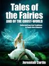 Скачать Tales of the Fairies, and of the Ghost-World - Jeremiah Curtin