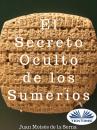 Скачать El Secreto Oculto De Los Sumerios - Juan Moisés De La Serna