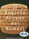 Скачать Il Segreto Arcano Dei Sumeri - Juan Moisés De La Serna