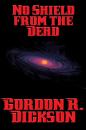 Скачать No Shield from the Dead - Gordon R. Dickson