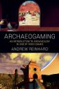 Скачать Archaeogaming - Andrew Reinhard