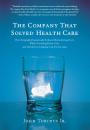 Скачать The Company That Solved Health Care - John Torinus