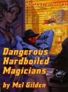 Скачать Dangerous Hardboiled Magicians - Mel Gilden