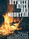 Скачать Between River and Mountain - Sally Walker Brinkmann