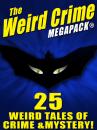 Скачать The Weird Crime MEGAPACK ®: 25 Weird Tales of Crime and Mystery! - Fletcher  Flora