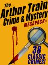 Скачать The Arthur Train Mystery MEGAPACK ®: 38 Classic Crimes - Arthur Train