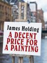 Скачать A Decent Price for a Painting - James  Holding