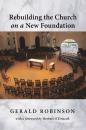 Скачать Rebuilding the Church on a New Foundation - Gerald Robinson