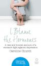 Скачать I Blame The Hormones: A raw and honest account of one woman’s fight against depression - Caroline  Church
