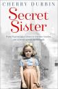 Скачать Secret Sister: From Nazi-occupied Jersey to wartime London, one woman’s search for the truth - Cherry  Durbin