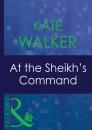 Скачать At The Sheikh's Command - Kate Walker
