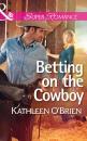 Скачать Betting on the Cowboy - Kathleen  O'Brien