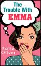 Скачать The Trouble With Emma - Katie  Oliver