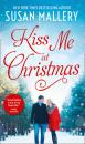 Скачать Kiss Me At Christmas: Marry Me at Christmas - Сьюзен Мэллери