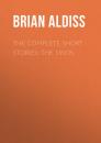 Скачать The Complete Short Stories: The 1960s - Brian  Aldiss