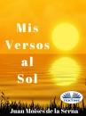 Скачать Mis Versos Al Sol - Juan Moisés De La Serna