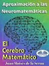Скачать Aproximación A Las Neuromatemáticas: El Cerebro Matemático - Juan Moisés De La Serna