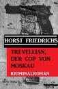 Скачать Trevellian, der Cop von Moskau: Kriminalroman - Horst Friedrichs