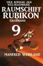 Скачать Raumschiff Rubikon Großband 9 - Vier Romane der Weltraumserie - Manfred Weinland
