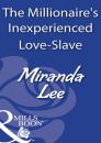 Скачать The Millionaire's Inexperienced Love-Slave - Miranda Lee
