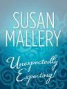 Скачать Unexpectedly Expecting! - Susan Mallery