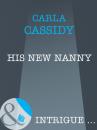 Скачать His New Nanny - Carla Cassidy