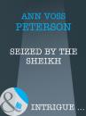 Скачать Seized By The Sheik - Ann Voss Peterson