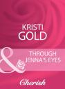 Скачать Through Jenna's Eyes - Kristi Gold