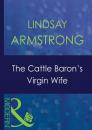 Скачать The Cattle Baron's Virgin Wife - Lindsay Armstrong
