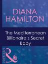 Скачать The Mediterranean Billionaire's Secret Baby - Diana Hamilton