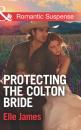 Скачать Protecting The Colton Bride - Elle James