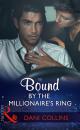 Скачать Bound By The Millionaire's Ring - Dani Collins