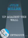 Скачать Up Against the Wall - Julie Miller