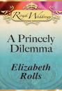 Скачать A Princely Dilemma - Elizabeth Rolls