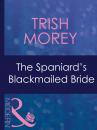 Скачать The Spaniard's Blackmailed Bride - Trish Morey