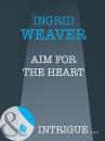 Скачать Aim for the Heart - Ingrid  Weaver
